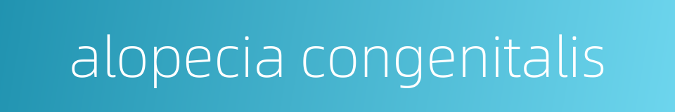 alopecia congenitalis的同义词