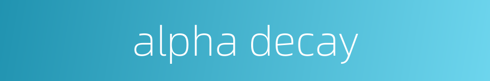 alpha decay的同义词
