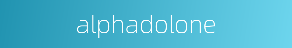 alphadolone的同义词