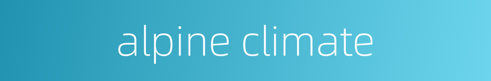 alpine climate的同义词