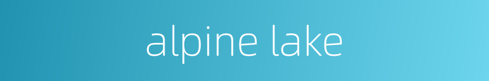 alpine lake的同义词