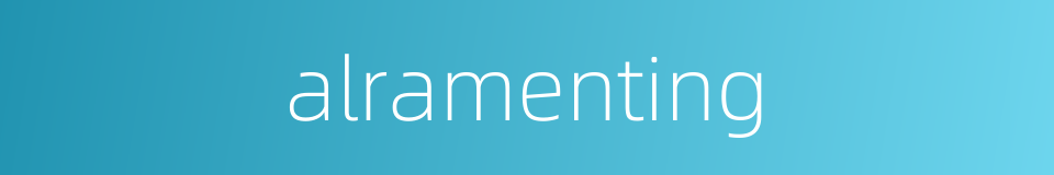 alramenting的同义词