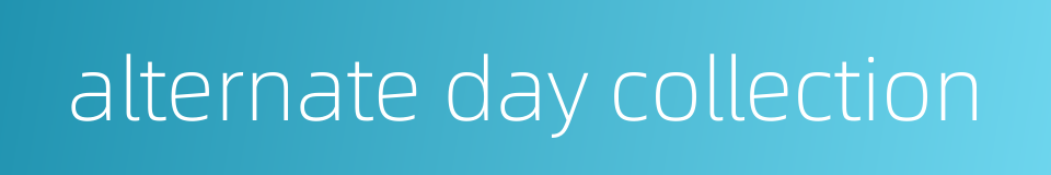 alternate day collection的同义词
