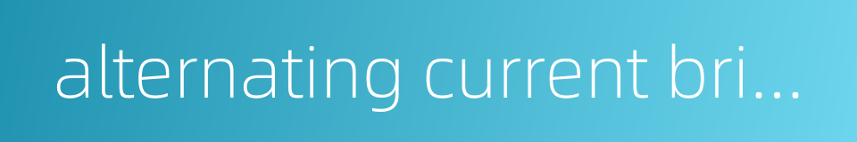 alternating current bridge的同义词