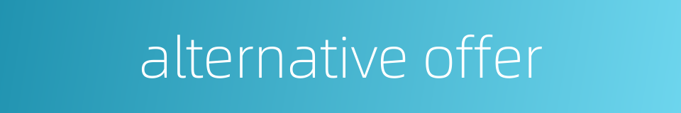 alternative offer的同义词