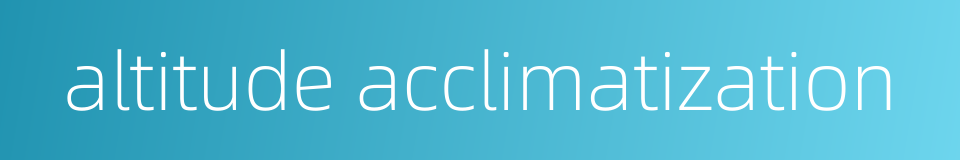 altitude acclimatization的同义词