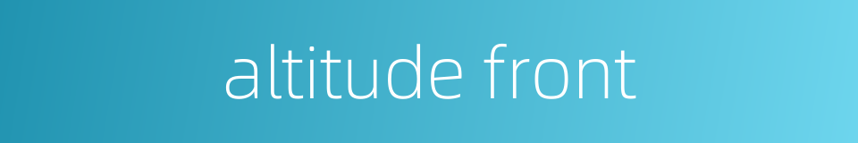 altitude front的同义词