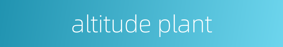 altitude plant的同义词