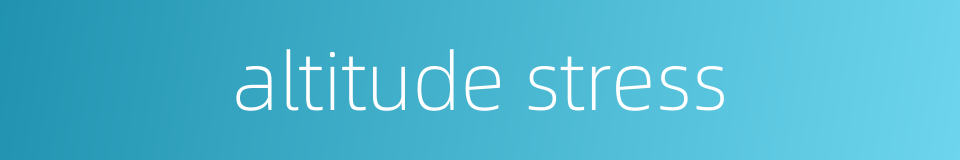 altitude stress的同义词