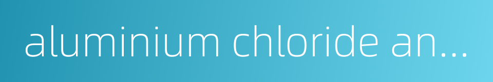 aluminium chloride anhydrous的同义词