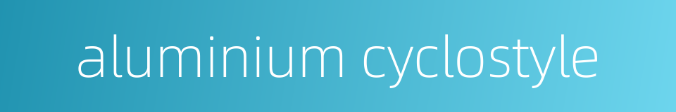 aluminium cyclostyle的同义词