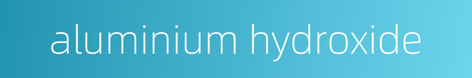 aluminium hydroxide的同义词