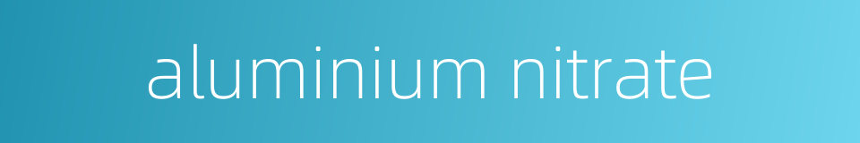 aluminium nitrate的同义词