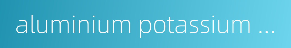 aluminium potassium sulfate的同义词