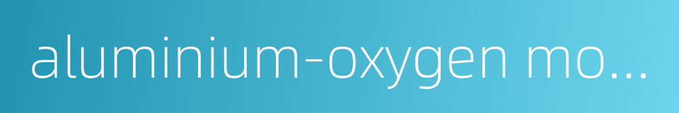 aluminium-oxygen modulus的同义词