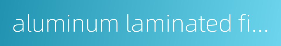aluminum laminated films的同义词