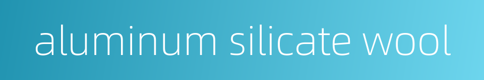 aluminum silicate wool的同义词