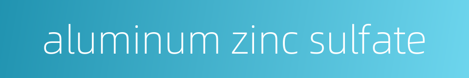 aluminum zinc sulfate的同义词