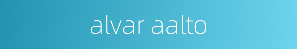 alvar aalto的同义词
