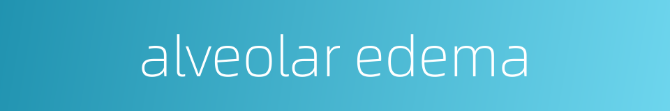 alveolar edema的同义词