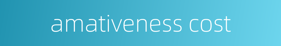 amativeness cost的同义词
