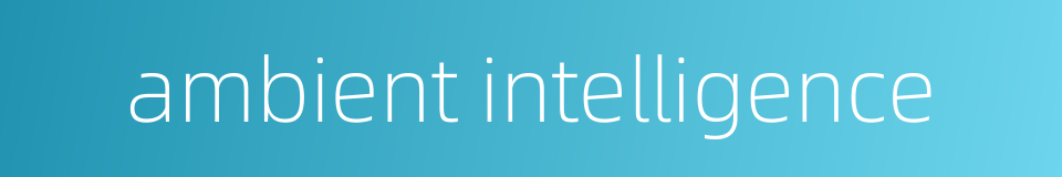 ambient intelligence的同义词