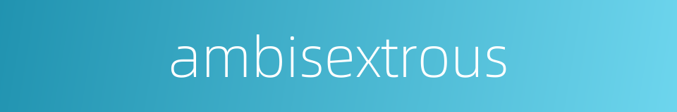 ambisextrous的同义词