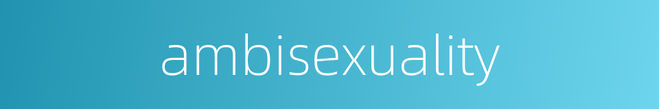 ambisexuality的同义词