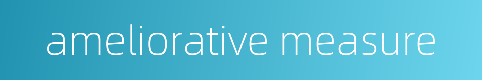 ameliorative measure的同义词