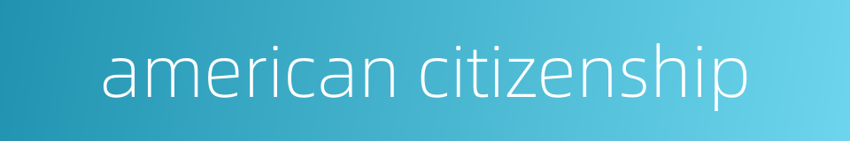 american citizenship的同义词