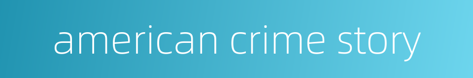 american crime story的同义词