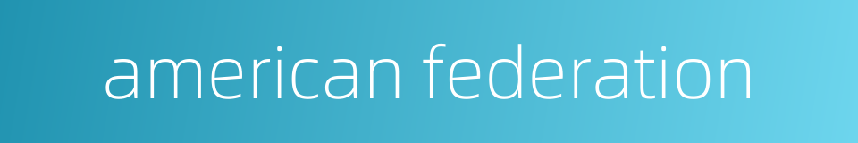 american federation的同义词