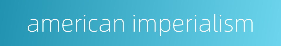 american imperialism的同义词