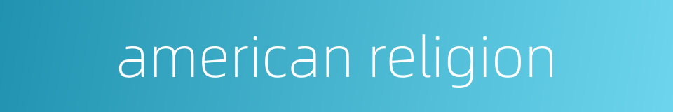 american religion的同义词