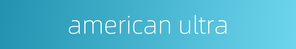 american ultra的同义词
