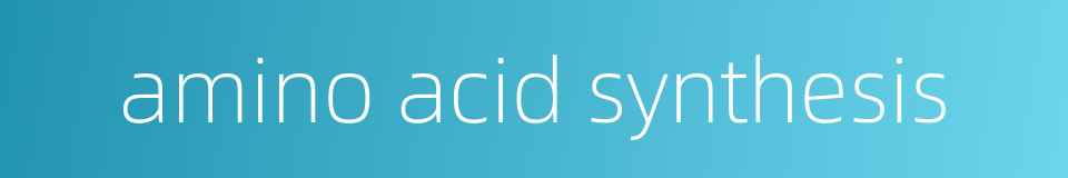 amino acid synthesis的同义词