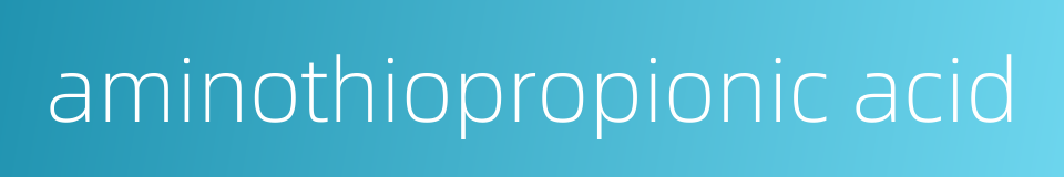 aminothiopropionic acid的同义词