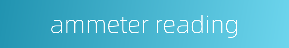 ammeter reading的同义词