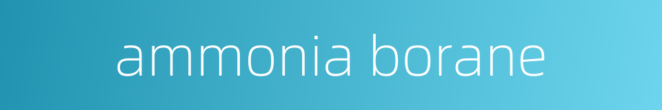 ammonia borane的同义词