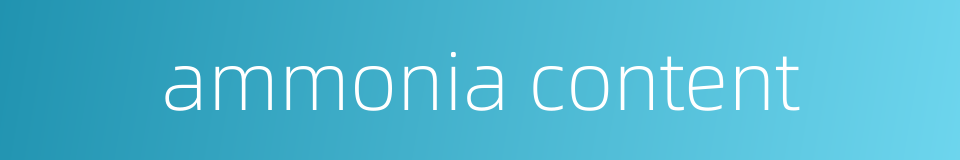 ammonia content的同义词