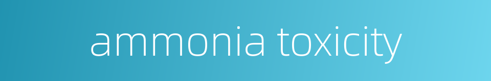 ammonia toxicity的同义词