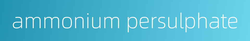 ammonium persulphate的同义词