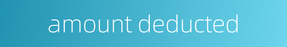 amount deducted的同义词