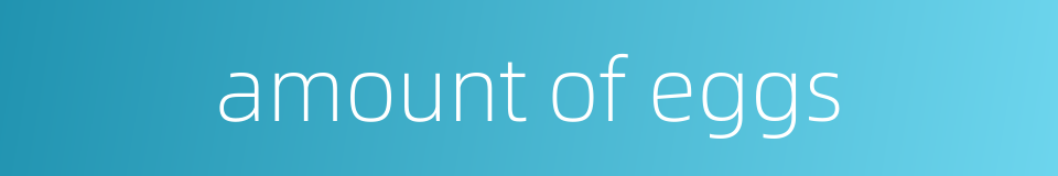 amount of eggs的同义词