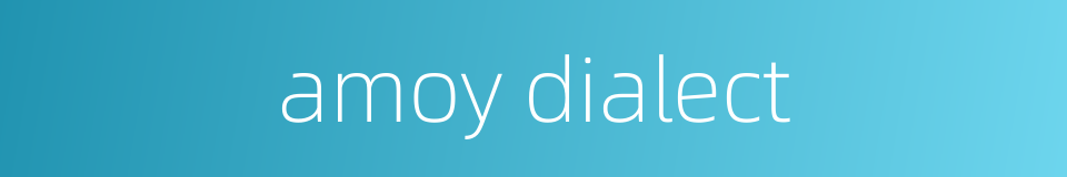 amoy dialect的同义词