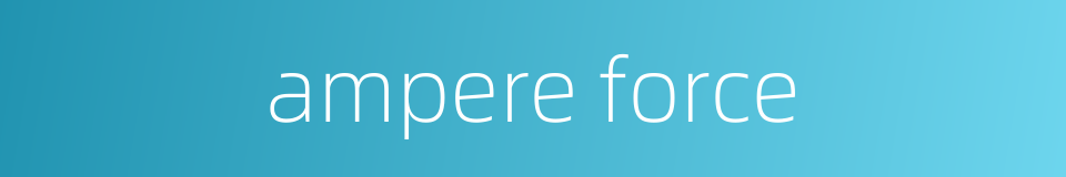 ampere force的同义词