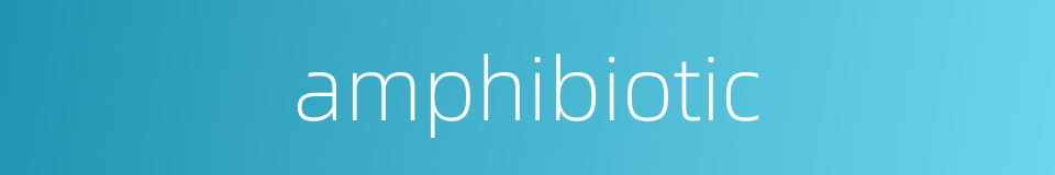amphibiotic的同义词