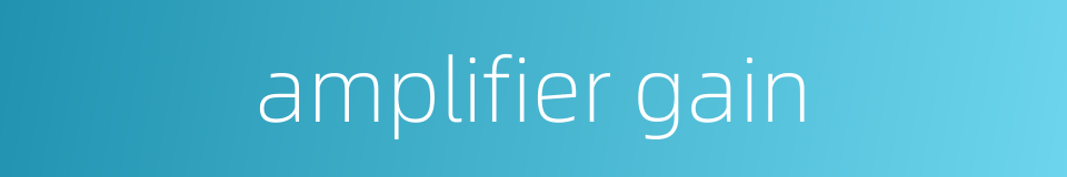 amplifier gain的同义词