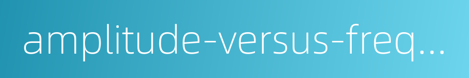 amplitude-versus-frequency curve的同义词
