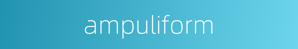 ampuliform的同义词